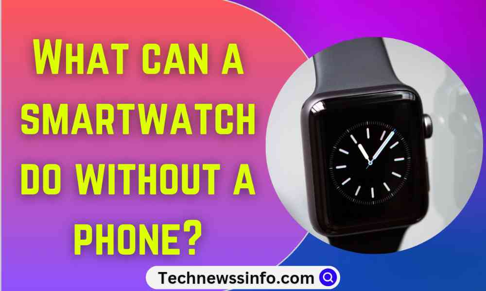 What-can-a-smartwatch-do-without-a-phone