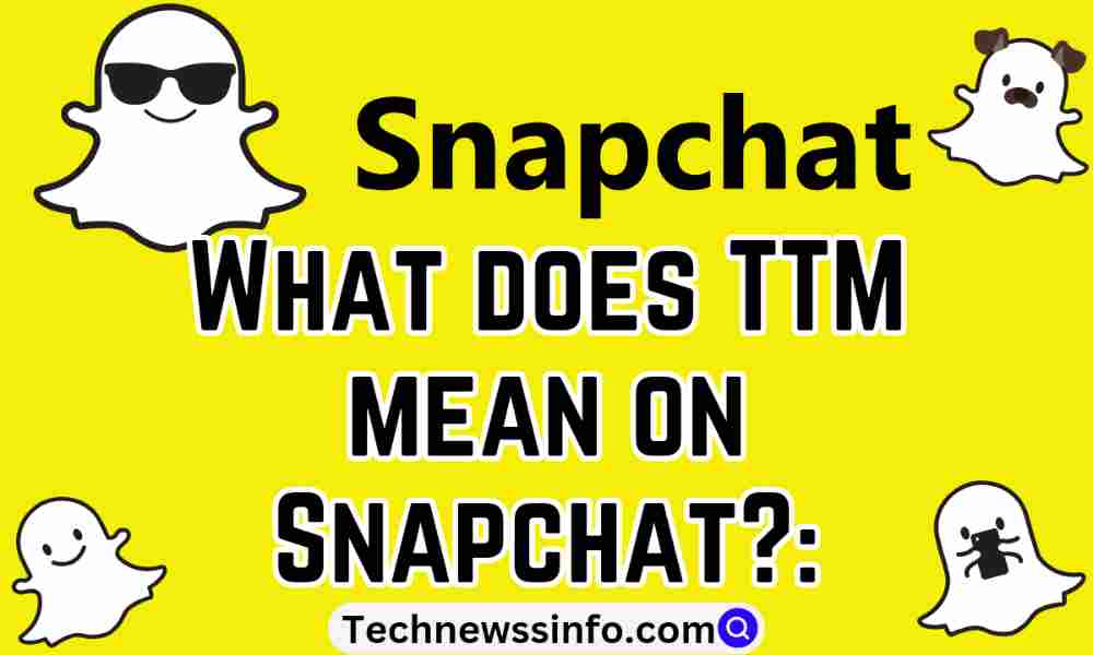 What Does TTM Mean On Snapchat And Instagram