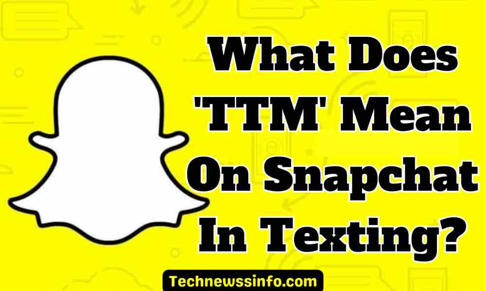 What Does TTM Mean On Snapchat And Instagram