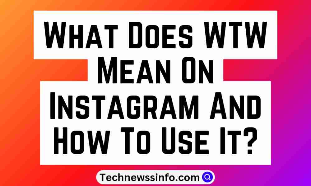 What Does WTW Mean On Instagram And How To Use