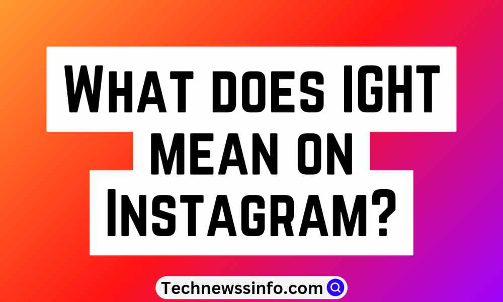 What Does IGHT Mean On Instagram, Texting And More